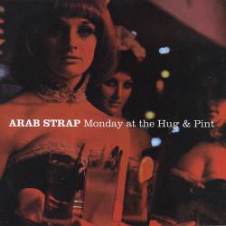 Arab Strap : Monday at the Hug and Pint